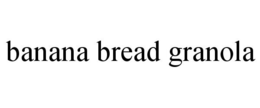 BANANA BREAD GRANOLA trademark