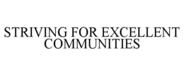 STRIVING FOR EXCELLENT COMMUNITIES trademark
