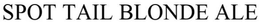 SPOT TAIL BLONDE ALE trademark