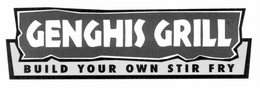 GENGHIS GRILL BUILD YOUR OWN STIR FRY trademark