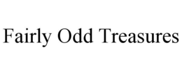 FAIRLY ODD TREASURES trademark