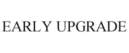 EARLY UPGRADE trademark
