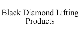 BLACK DIAMOND LIFTING PRODUCTS trademark