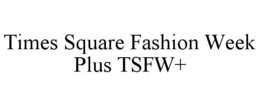 TIMES SQUARE FASHION WEEK PLUS TSFW+ trademark