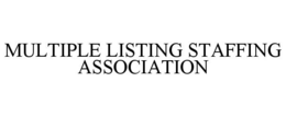 MULTIPLE LISTING STAFFING ASSOCIATION trademark