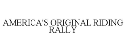 AMERICA'S ORIGINAL RIDING RALLY trademark