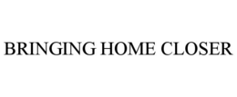 BRINGING HOME CLOSER trademark