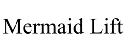 MERMAID LIFT trademark