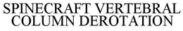 SPINECRAFT VERTEBRAL COLUMN DEROTATION trademark