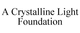 A CRYSTALLINE LIGHT FOUNDATION trademark