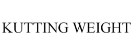 KUTTING WEIGHT trademark