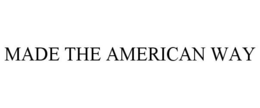 MADE THE AMERICAN WAY trademark