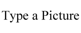 TYPE A PICTURE trademark