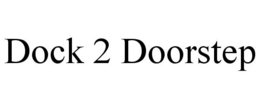 DOCK 2 DOORSTEP trademark