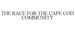 THE RACE FOR THE CAPE COD COMMUNITY trademark