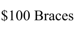 $100 BRACES trademark