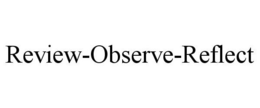 REVIEW-OBSERVE-REFLECT trademark