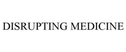 DISRUPTING MEDICINE trademark