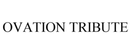 OVATION TRIBUTE trademark