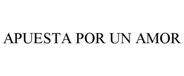APUESTA POR UN AMOR trademark