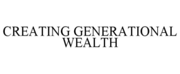CREATING GENERATIONAL WEALTH trademark