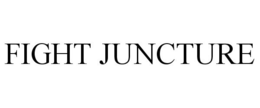 FIGHT JUNCTURE trademark