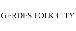GERDES FOLK CITY trademark