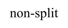 NON-SPLIT trademark