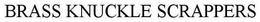 BRASS KNUCKLE SCRAPPERS trademark