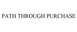 PATH THROUGH PURCHASE trademark