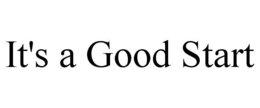 IT'S A GOOD START trademark