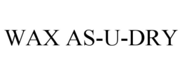 WAX AS-U-DRY trademark