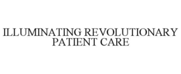 ILLUMINATING REVOLUTIONARY PATIENT CARE trademark