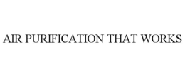 AIR PURIFICATION THAT WORKS trademark