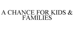 A CHANCE FOR KIDS & FAMILIES trademark