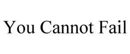 YOU CANNOT FAIL trademark
