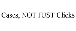 CASES, NOT JUST CLICKS trademark