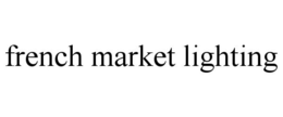 FRENCH MARKET LIGHTING trademark