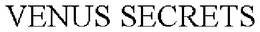 VENUS SECRETS trademark