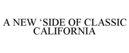 A NEW 'SIDE OF CLASSIC CALIFORNIA trademark