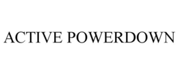 ACTIVE POWERDOWN trademark