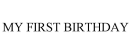 MY FIRST BIRTHDAY trademark
