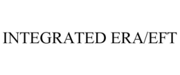 INTEGRATED ERA/EFT trademark