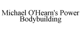 MICHAEL O'HEARN'S POWER BODYBUILDING trademark