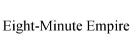 EIGHT-MINUTE EMPIRE trademark