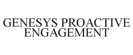 GENESYS PROACTIVE ENGAGEMENT trademark