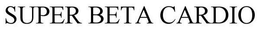SUPER BETA CARDIO trademark