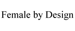 FEMALE BY DESIGN trademark