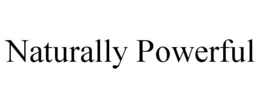 NATURALLY POWERFUL trademark