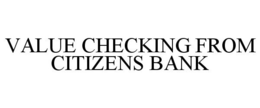 VALUE CHECKING FROM CITIZENS BANK trademark